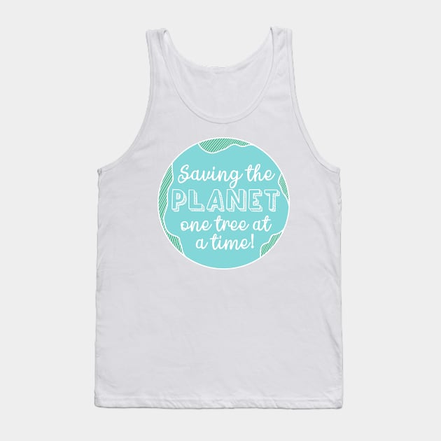 Saving the Planet One Tree At a Time Fight Climate Change Now! Tank Top by ichewsyou